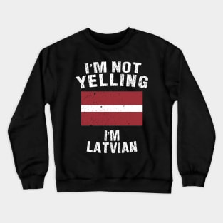 I'm Not Yelling I'm Latvian Crewneck Sweatshirt